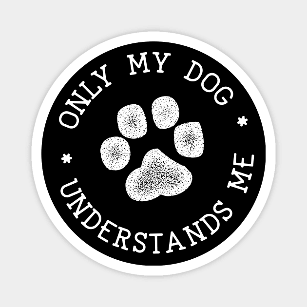 Only My Dog Understands Me Magnet by HairyDog